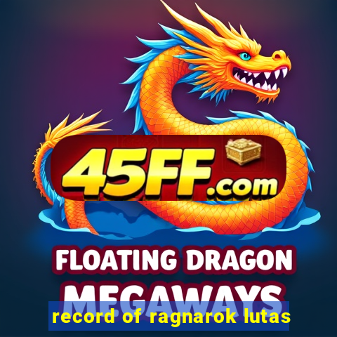 record of ragnarok lutas